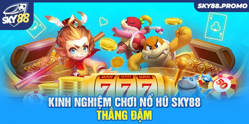 Chiến Lược Chơi Nổ Hũ Sky88 – Cách Đạt Jackpot Đỉnh Cao