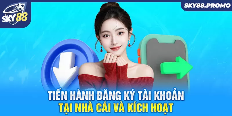 Tiến hành đăng ký tài khoản tại nhà cái và kích hoạt 